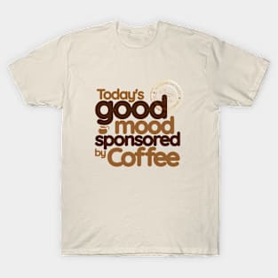 Good Mood Sponsored by Coffee T-Shirt